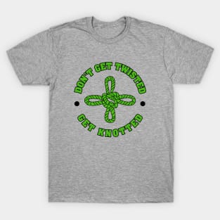 Good Luck Knot. Don't get twisted - Get knotted T-Shirt